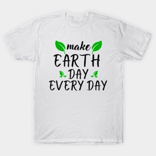 Make Earth Day Every Day T-Shirt